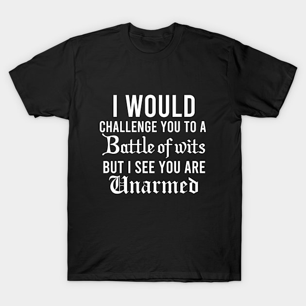 I Would Challenge You To A Battle Of Wits T-Shirt by Color Fluffy